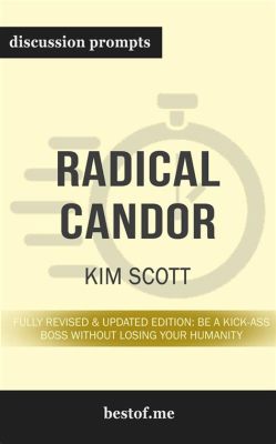 Radical Candor: Be a Kick-Ass Boss Without Losing Your Humanity -  A Masterclass in Honest Feedback and Human Connection